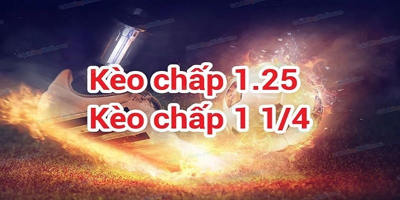 Hướng Dẫn Cách Đánh Kèo Chấp 1.25 Hiệu Quả Từ Cao Thủ 2 Cách đánh kèo chấp 1.25 hiệu quả